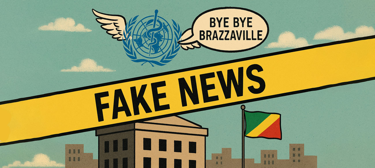Illustration satirique montrant le logo de l’OMS avec des ailes s’envolant au-dessus de Brazzaville, accompagné d’une bulle de parole 'Bye Bye Brazzaville' et d’un bandeau jaune et noir indiquant FAKE NEWS.